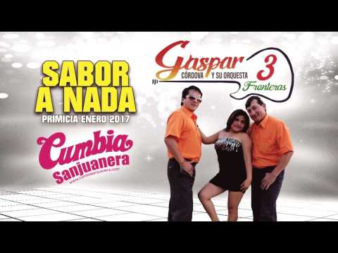 Gaspar Córdova y su 3 Fronteras - Sabor a nada [PRIMICIA] Enero 2017 CUMBIA SANJUANERA