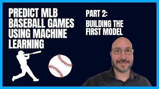 Baseball Prediction using Machine Learning - Building the First Model