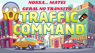TRAFFIC COMMAND - Nossa... Quase Matei Geral no Transito!