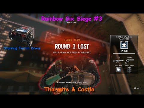 Twitch Drone Killed Me! | Rainbow Six Siege #3 (Thermite and Castle)