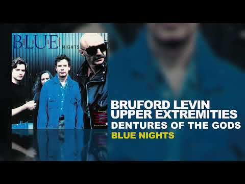 Bruford Levin Upper Extremities - Dentures Of The Gods (B.L.U.E. Nights, 1998)