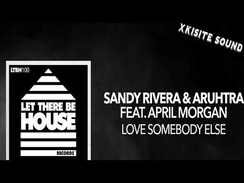Sandy Rivera & Aruhtra-Love Somebody Else (Sandy Rivera & Aruhtra's Extended Mix feat. April Morgan]