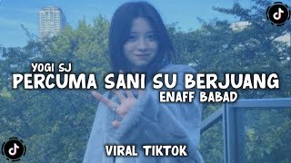 Download lagu DJ PERCUMA SANI SU BERJUANG AIS PERCUMA ENAFF BABAD VIRAL TIKTOK TERBARU - YOGI SJ RMX mp3