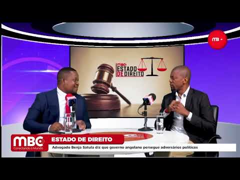 ESTADO DE DIREITO: ADVOGADO BENJA SATULA DIZ QUE GOVERNO ANGOLANO PERSEGUE ADVERSÁRIOS POLÍTICOS