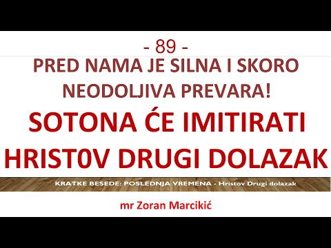 89 POSLEDENJE VREME - Sotona će imitirati Hristov Drugi Dolazak: Moramo biti utvrđeni u ISTINI