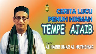 Download lagu Cerita Lucu Penuh Hikmah - TEMPE AJAIB - Habib Umar Muthohar mp3
