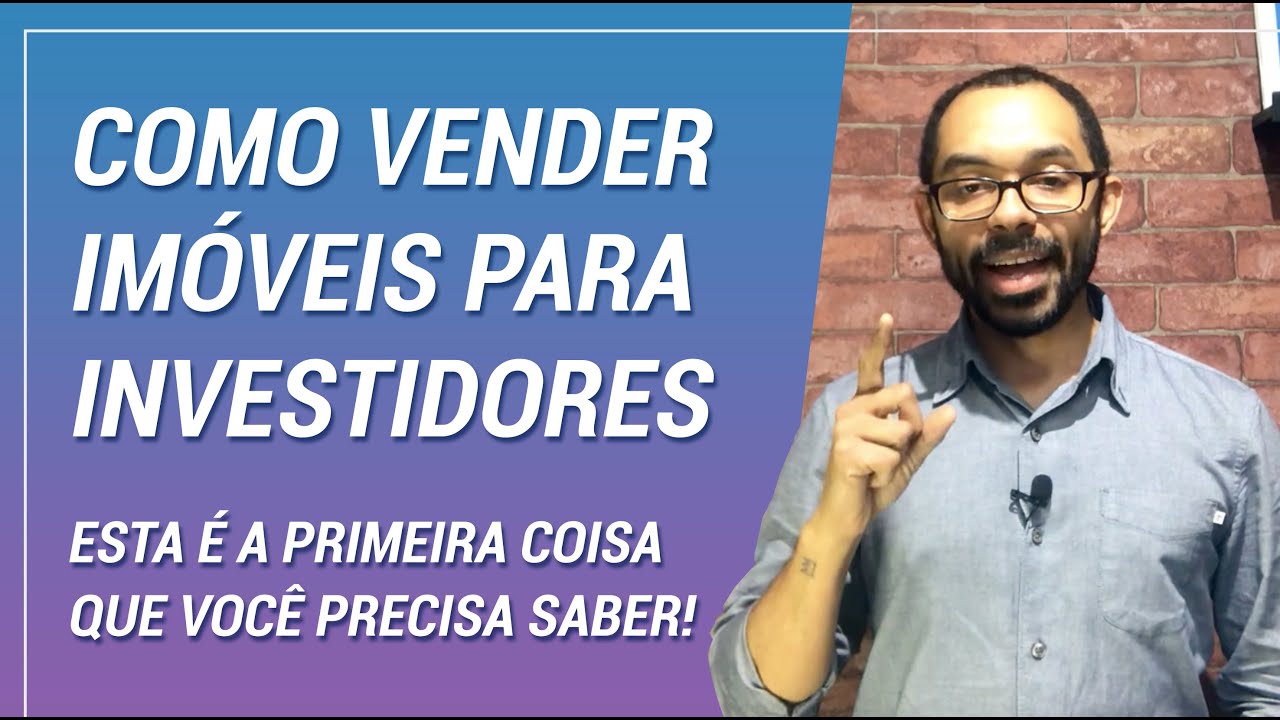 COMO VENDER IMÓVEIS PARA INVESTIDORES: Esta é a primeira coisa que você precisa saber