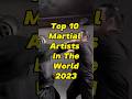Top 10 Martial Artists🥋 in the world🌏 #shorts #youtubeshorts #youtube #ytshorts