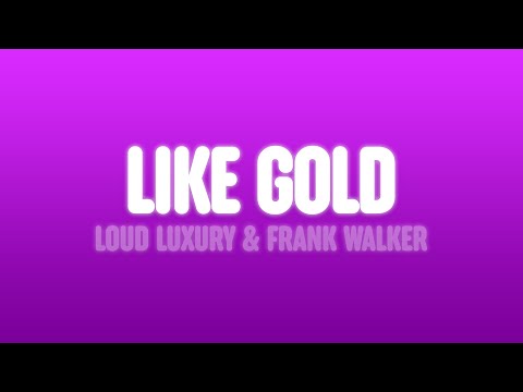 Loud Luxury & Frank Walker - Like Gold (Lyrics) [feat. Stephen Puth]