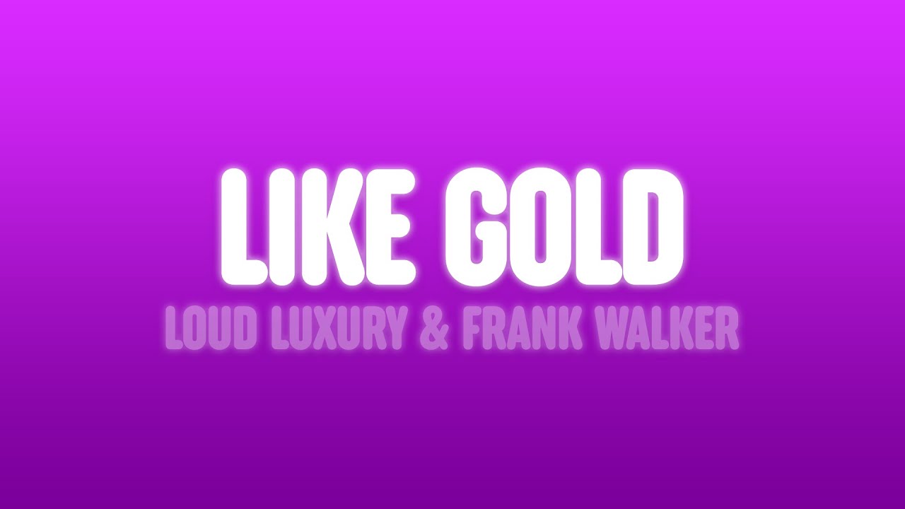 Loud Luxury & Frank Walker - Like Gold (Lyrics) [feat. Stephen Puth]