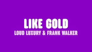 Loud Luxury &amp; Frank Walker - Like Gold (feat. Stephen Puth) [Lyrics]