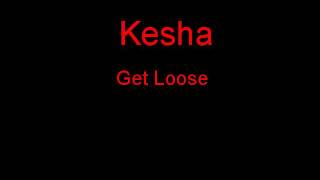 Kesha Get Loose + Lyrics