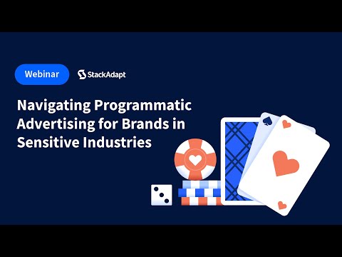 Navigating Programmatic Advertising for Brands in Sensitive Industries [StackAdapt Webinar]