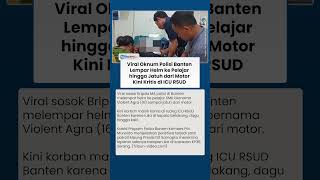 Bripda MA Oknum Polisi di Banten Lempar Helm ke Siswa SMK hingga Jatuh dari Motor & Kritis