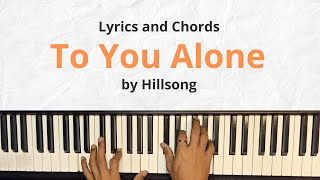 To You Alone by Hillsong Lyrics and Chords Piano Cover