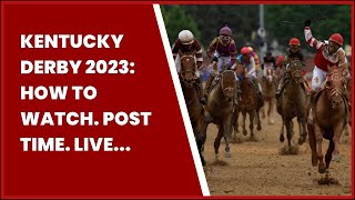 KENTUCKY DERBY 2023: HOW TO WATCH. POST TIME. LIVE STREAM. TV CHANNELS. ODDS. FAVORITES