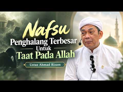 USTAZ AHMAD RIZAM - NAFSU PENGHALANG TERBESAR TAAT PADA ALLAH