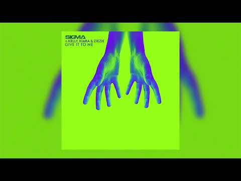 Sigma, Kelly Kiara, ZieZie - Give It To Me