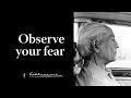 Observe your fear | Krishnamurti