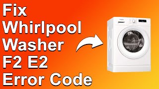 How To Fix Whirlpool Washer F2 E2 Error Code - Meaning, Causes, & Solutions (Smooth Fix!)