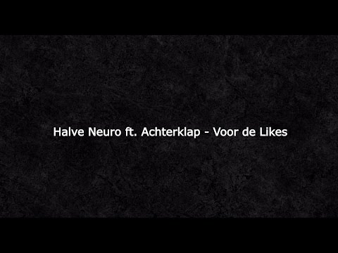 Halve Neuro ft. Achterklap - Voor de Likes (Lyric video)