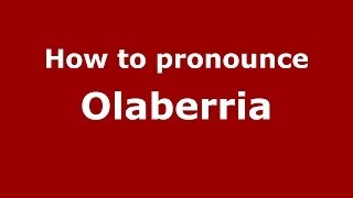 How to pronounce Olaberria