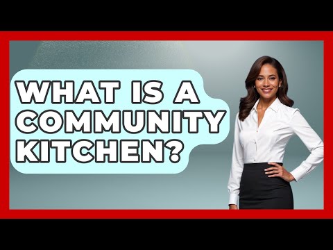 What Is A Community Kitchen? - Pocket Friendly Adventures