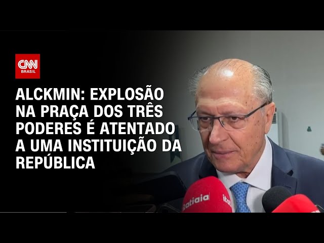 Alckmin: Explosão na Praça dos Três Poderes é atentado a uma instituição da República | CNN NOVO DIA