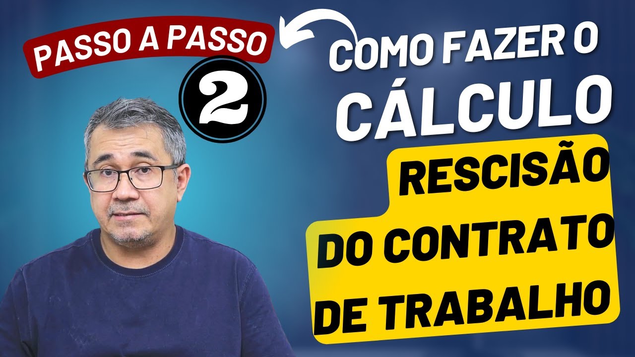 CÁLCULO DA RESCISÃO DO CONTRATO DE TRABALHO - PASSO A PASSO (PARTE 2)