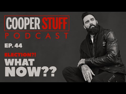 Cooper Stuff: Ep. - 44 ELECTION?! What now??
