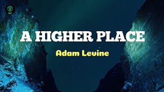 Adam Levine - A Higher Place (LYRICS)