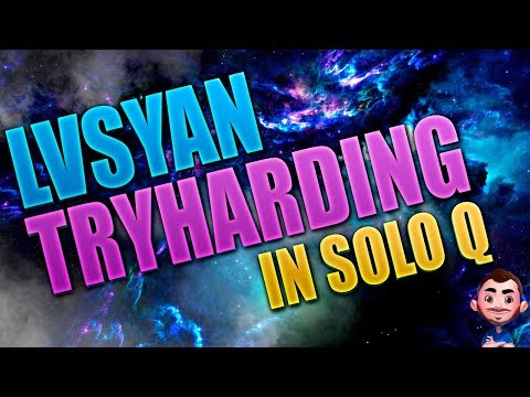 LVSYAN | TRYHARDING IN SOLOQ