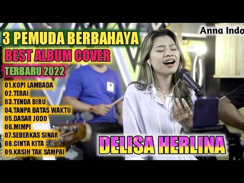 BEST COVER ALBUM 3 PEMUDA BERBAHAYA | DELISA HERLINA