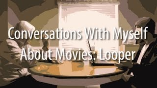 Conversations With Myself About Movies - Looper