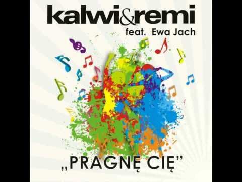 Kalwi & Remi ft  Ewa Jach - Pragnę Cię