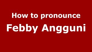 How to pronounce Febby Angguni