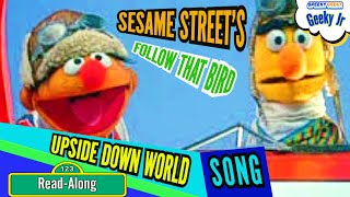 SESAME STREET~ UPSIDE DOWN WORLD SONG ~ ERNIE &amp; BERT ~ FOLLOW THAT BIRD  ~MUPPET SONGS