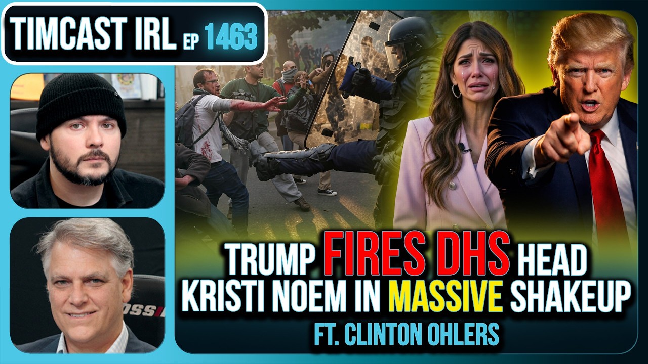 TRUMP FIRED DHS HEAD KRISTI NOEM | Timcast IRL #1463 w/ Clinton Ohlers