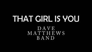 That Girl Is You by Dave Matthews Band (LYRICS)