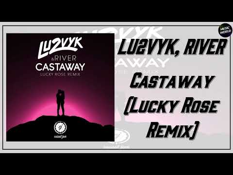 LU2VYK, RIVER - Castaway (Lucky Rose Remix)