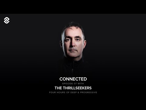 Connected Episode 07 With The Thrillseekers (Four Hour Progressive Set)