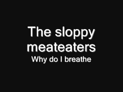 The sloppy meateaters - Why do I breathe