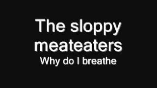 The sloppy meateaters - Why do I breathe