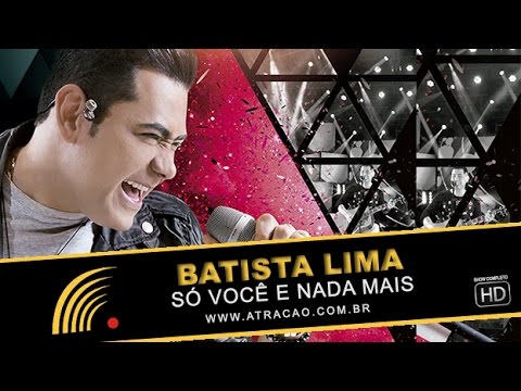 Batista Lima - Só Você e Nada Mais - Ao Vivo - Show Completo