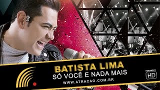 Batista Lima - Só Você e Nada Mais - Ao Vivo - Show Completo