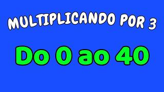 MULTIPLICANDO O 3 POR TODOS OS NÚMEROS ATÉ O 40 | Tabuada do 3