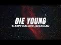 Sleepy Hallow Die Young Lyrics Ft 347aidan