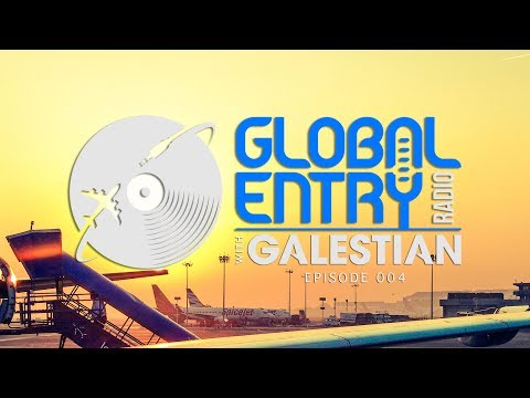 Global Entry Radio 004 - 2018 Melodic Techno, Deep House, Progressive House, Deep-tech
