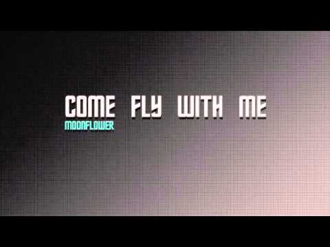 MOONFLOWER- Come Fly With Me