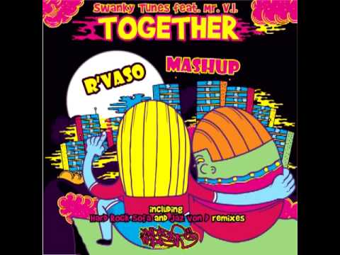 Swanky Tunes - Together (The Remixes) (R'Vaso Mashup)